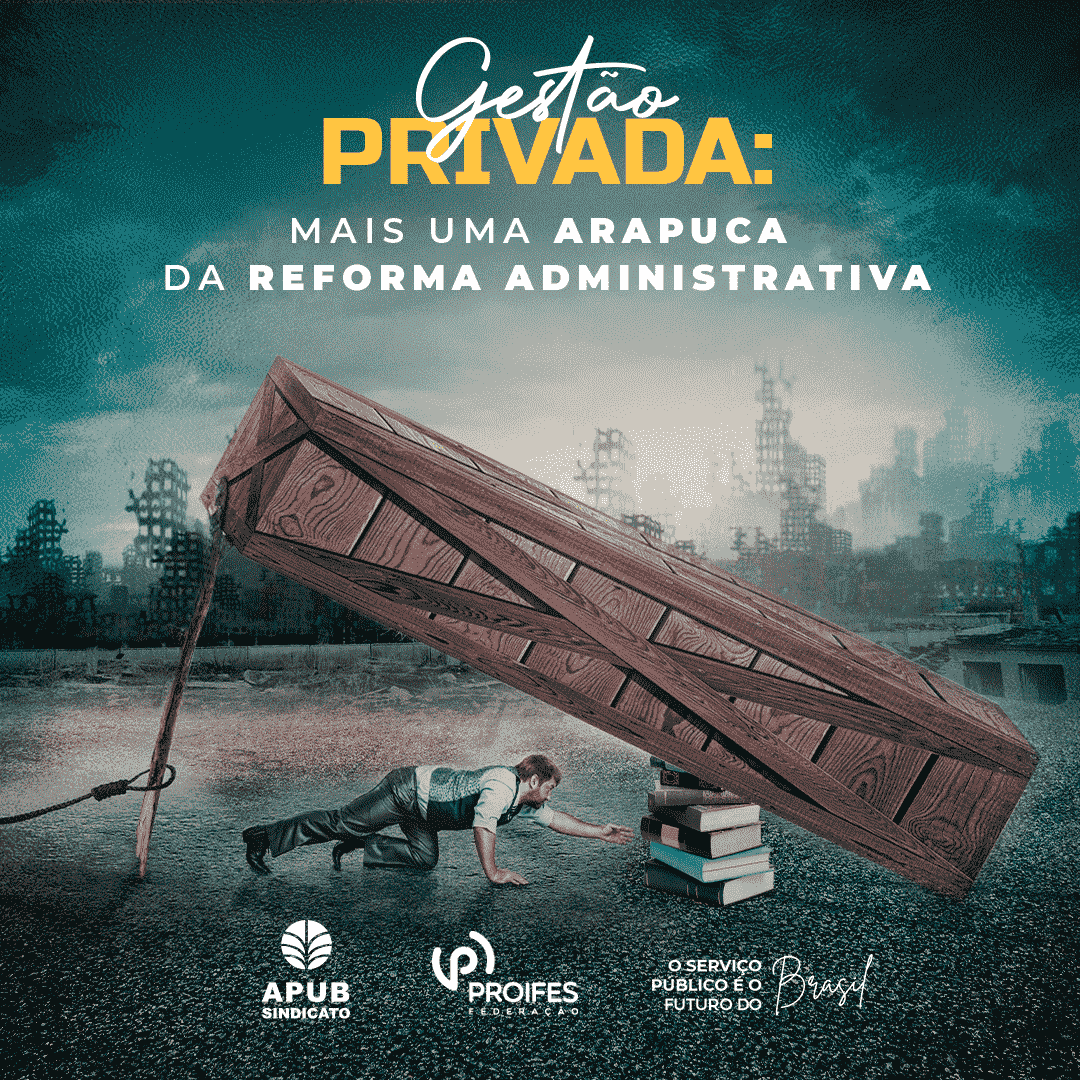 Gestão privada: mais uma arapuca da Reforma Administrativa