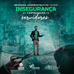 Reforma Administrativa trará insegurança na contratação de servidores