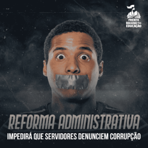 Reforma Administrativa impedirá que servidores denunciem corrupção