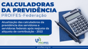 PROIFES-Federação atualiza Calculadoras da Previdência dos servidores e servidoras federais após reajuste da alíquota de contribuição em 2022